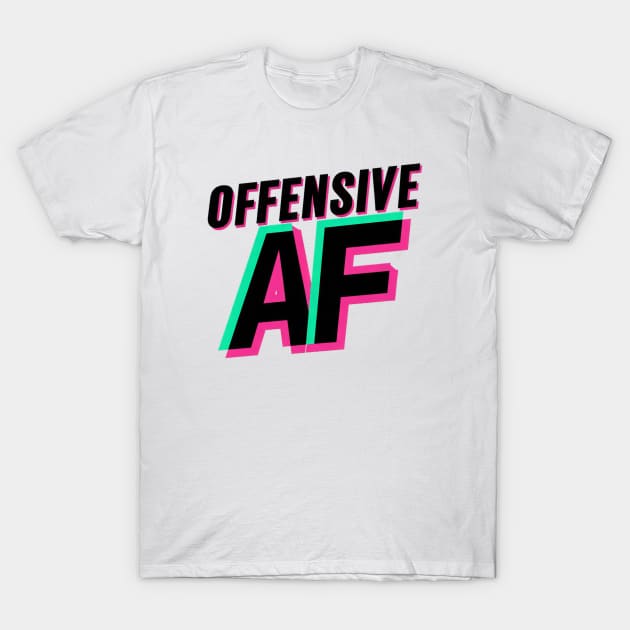 Offensive AF T-Shirt by Curious Craze